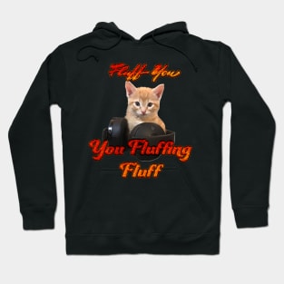 Gamer Cat- Fluff you, you Fluffing Fluff Hoodie